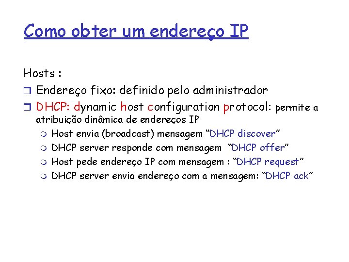 Como obter um endereço IP Hosts : r Endereço fixo: definido pelo administrador r