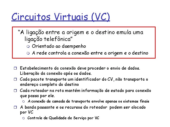 Circuitos Virtuais (VC) “A ligação entre a origem e o destino emula uma ligação