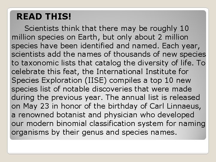 READ THIS! Scientists think that there may be roughly 10 million species on Earth,