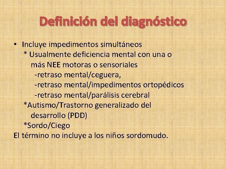 Definición del diagnóstico • Incluye impedimentos simultáneos * Usualmente deficiencia mental con una o