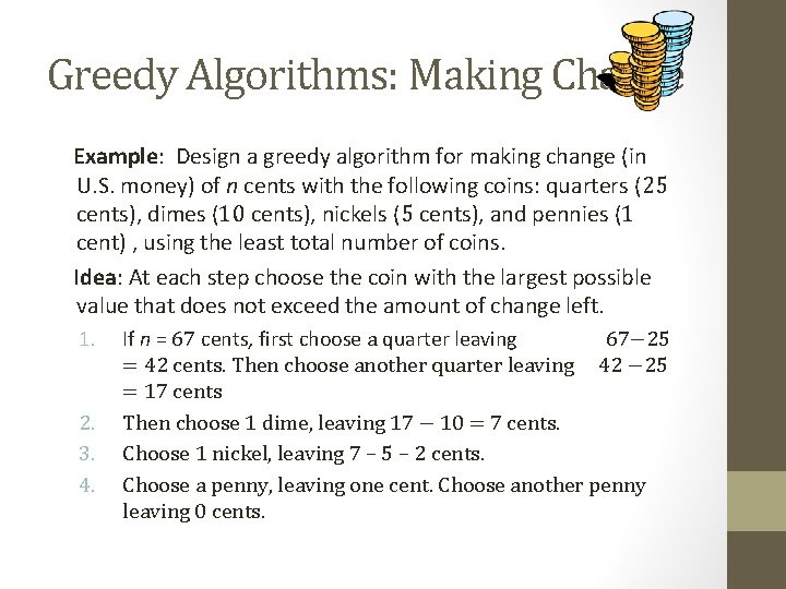 Greedy Algorithms: Making Change Example: Design a greedy algorithm for making change (in U.