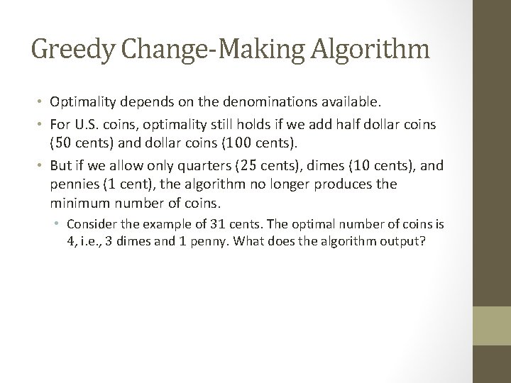 Greedy Change-Making Algorithm • Optimality depends on the denominations available. • For U. S.
