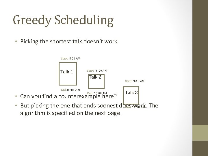 Greedy Scheduling • Picking the shortest talk doesn’t work. Start: 8: 00 AM Talk