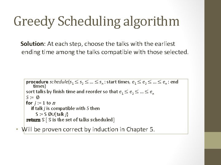 Greedy Scheduling algorithm Solution: At each step, choose the talks with the earliest ending