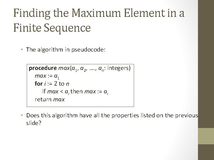 Finding the Maximum Element in a Finite Sequence • The algorithm in pseudocode: procedure