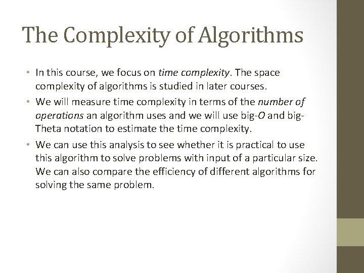 The Complexity of Algorithms • In this course, we focus on time complexity. The