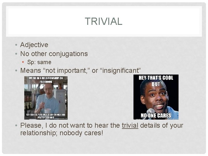 TRIVIAL • Adjective • No other conjugations • Sp: same • Means “not important,