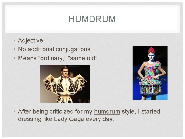 HUMDRUM • Adjective • No additional conjugations • Means “ordinary, ” “same old” •