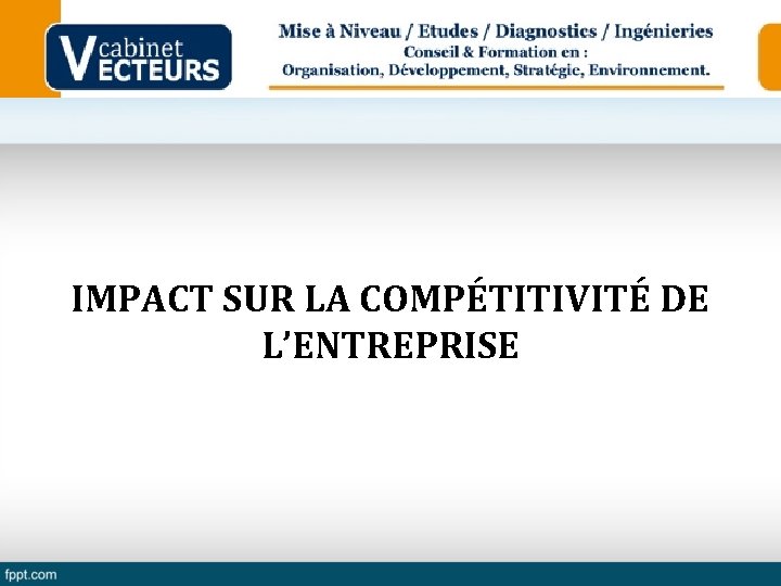 IMPACT SUR LA COMPÉTITIVITÉ DE L’ENTREPRISE 