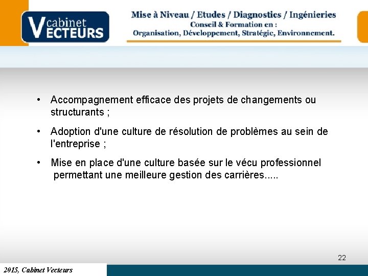  • Accompagnement efficace des projets de changements ou structurants ; • Adoption d'une