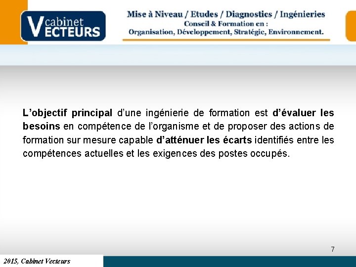 L’objectif principal d’une ingénierie de formation est d’évaluer les besoins en compétence de l’organisme