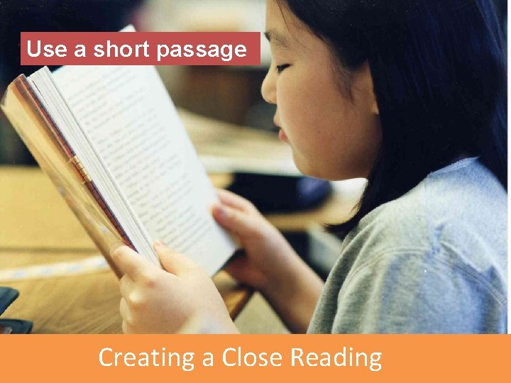 Use a short passage Creating a Close Reading 