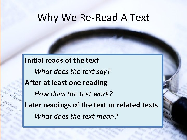 Why We Re-Read A Text Initial reads of the text What does the text