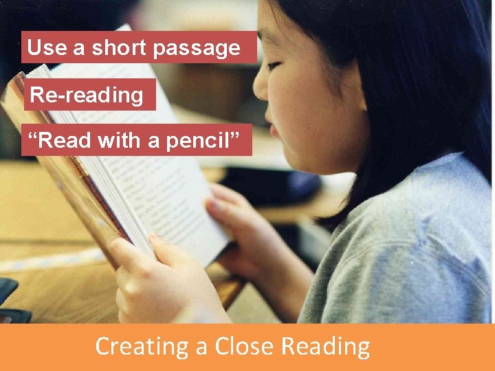 Use a short passage Re-reading “Read with a pencil” Creating a Close Reading 