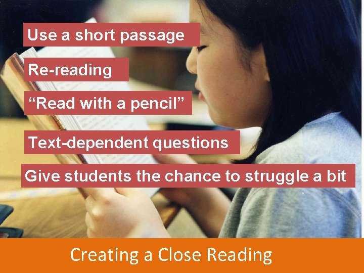 Use a short passage Re-reading “Read with a pencil” Text-dependent questions Give students the