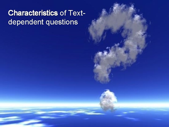 Characteristics of Textdependent questions 