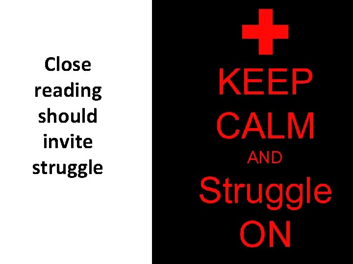 Close reading should invite struggle 