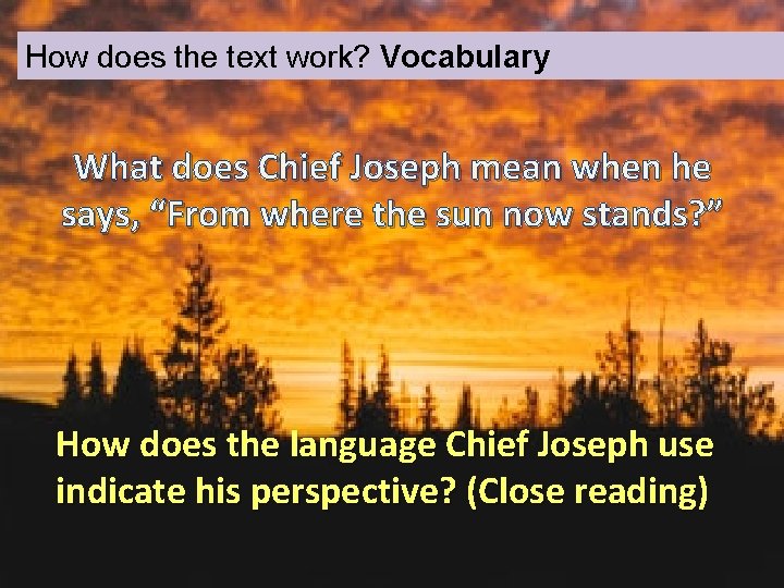 How does the text work? Vocabulary What does Chief Joseph mean when he says,