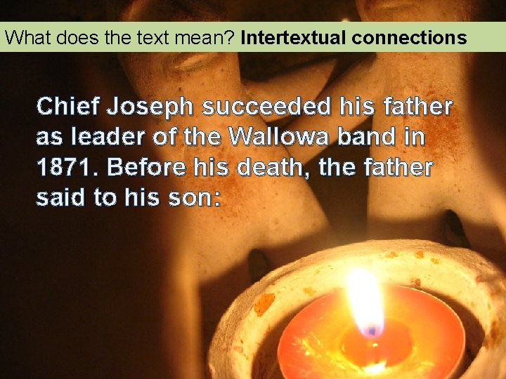 What does the text mean? Intertextual connections Chief Joseph succeeded his father as leader