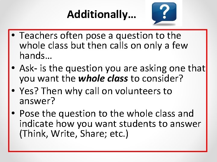 Additionally… • Teachers often pose a question to the whole class but then calls