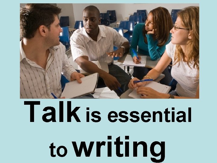 Talk is essential to writing 