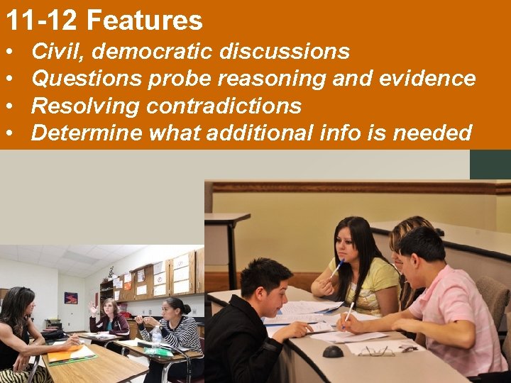 11 -12 Features • • Civil, democratic discussions Questions probe reasoning and evidence Resolving