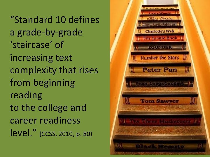 “Standard 10 defines a grade-by-grade ‘staircase’ of increasing text complexity that rises from beginning