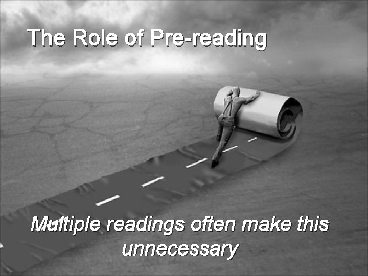 The Role of Pre-reading Multiple readings often make this unnecessary 