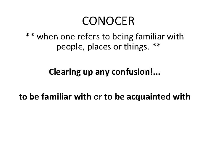 CONOCER ** when one refers to being familiar with people, places or things. **