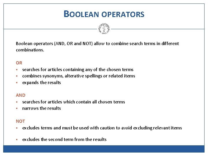 BOOLEAN OPERATORS Boolean operators (AND, OR and NOT) allow to combine search terms in