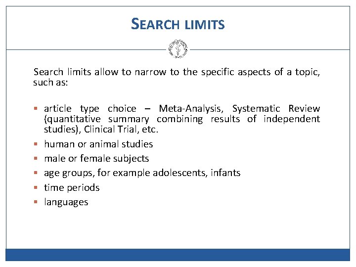 SEARCH LIMITS Search limits allow to narrow to the specific aspects of a topic,
