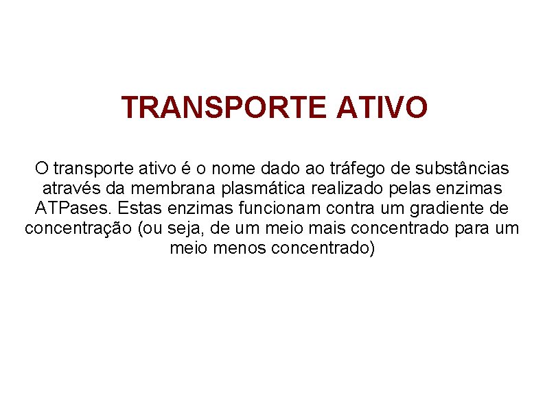 TRANSPORTE ATIVO O transporte ativo é o nome dado ao tráfego de substâncias através