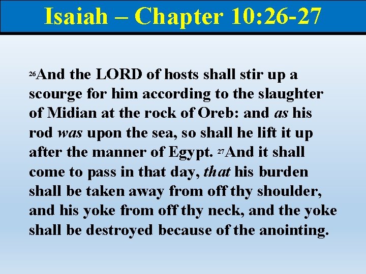 Isaiah – Chapter 10: 26 -27 And the LORD of hosts shall stir up