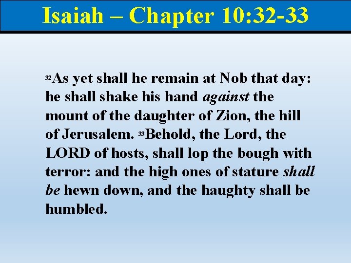 Isaiah – Chapter 10: 32 -33 As yet shall he remain at Nob that