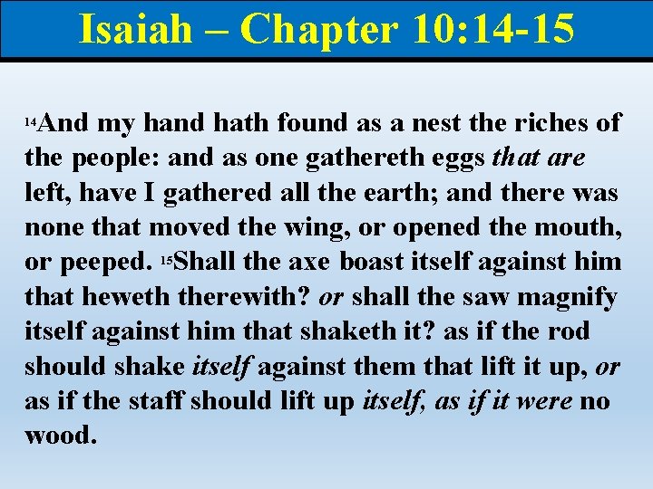 Isaiah – Chapter 10: 14 -15 And my hand hath found as a nest