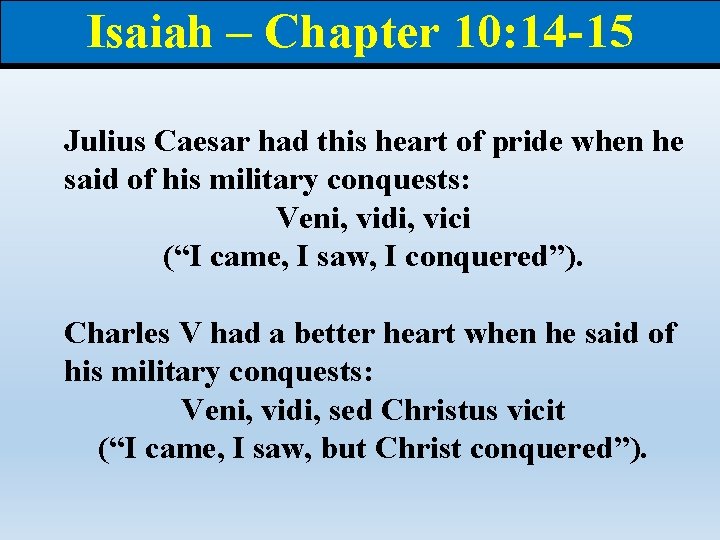 Isaiah – Chapter 10: 14 -15 Julius Caesar had this heart of pride when