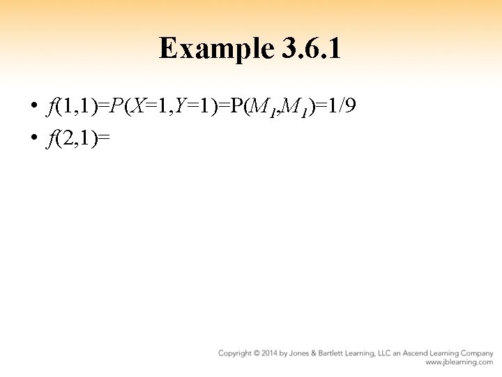 Example 3. 6. 1 • f(1, 1)=P(X=1, Y=1)=P(M 1, M 1)=1/9 • f(2, 1)=