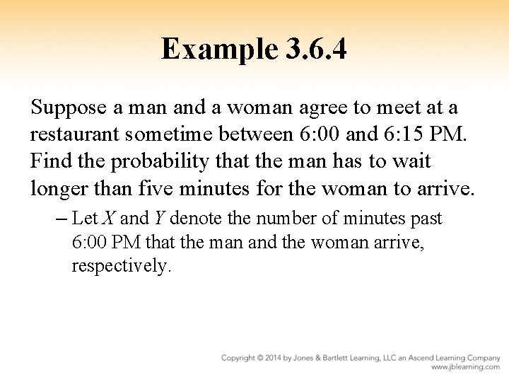 Example 3. 6. 4 Suppose a man and a woman agree to meet at
