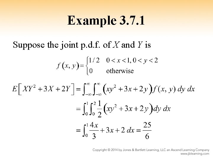 Example 3. 7. 1 Suppose the joint p. d. f. of X and Y