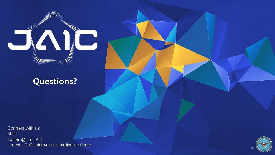 Questions? Connect with us: AI. mil Twitter: @Do. DJAIC Linked. In: Do. D Joint