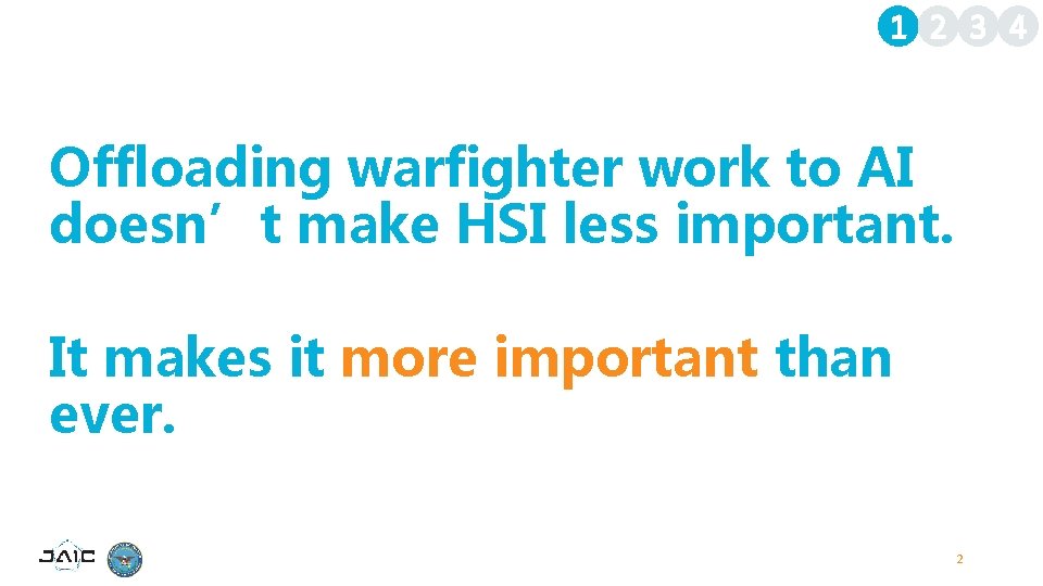 1 2 3 4 Offloading warfighter work to AI doesn’t make HSI less important.