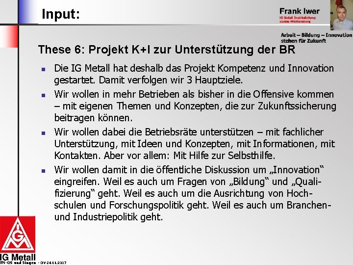 Input: These 6: Projekt K+I zur Unterstützung der BR n n Die IG Metall