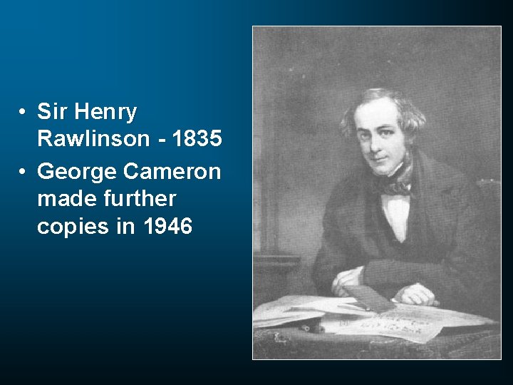  • Sir Henry Rawlinson - 1835 • George Cameron made further copies in