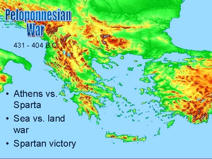 431 - 404 B. C. • Athens vs. Sparta • Sea vs. land war