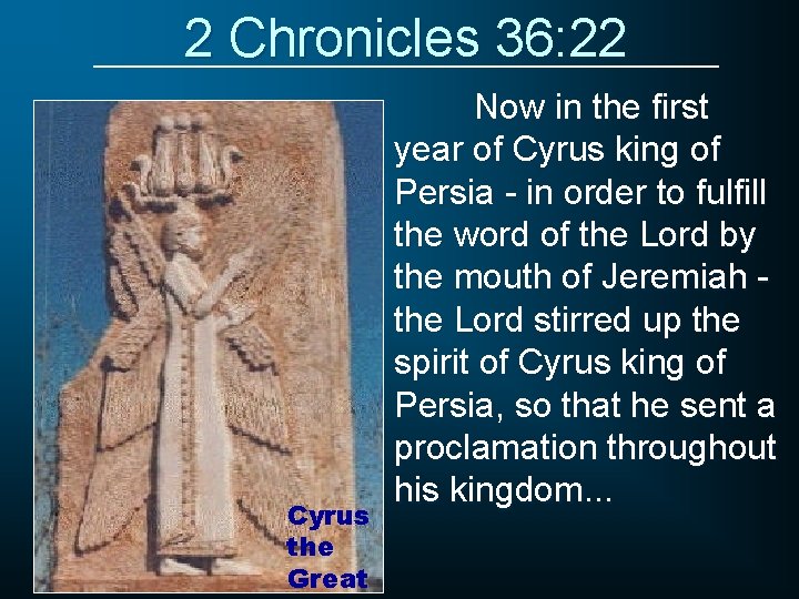 2 Chronicles 36: 22 Cyrus the Great Now in the first year of Cyrus