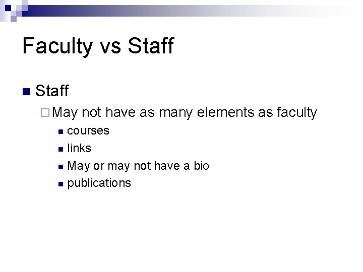 Faculty vs Staff n Staff ¨ May not have as many elements as faculty