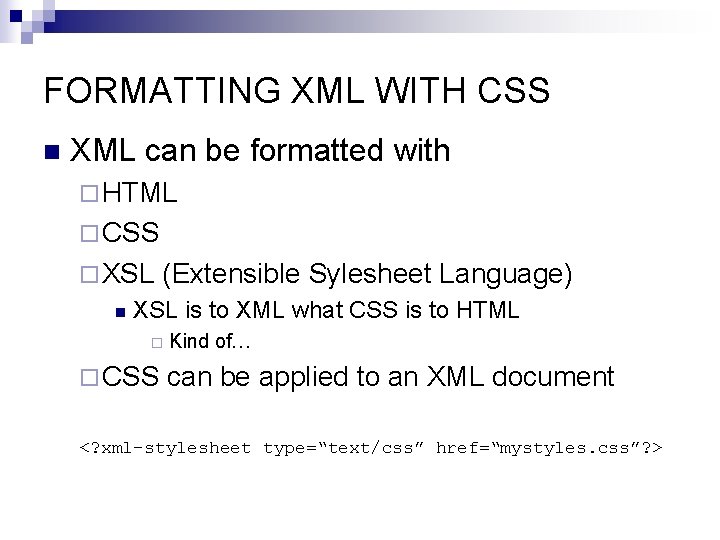 FORMATTING XML WITH CSS n XML can be formatted with ¨ HTML ¨ CSS
