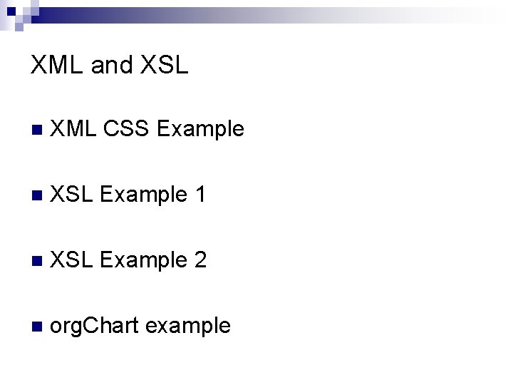 XML and XSL n XML CSS Example n XSL Example 1 n XSL Example