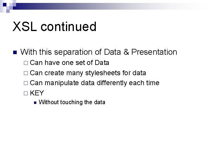 XSL continued n With this separation of Data & Presentation ¨ Can have one