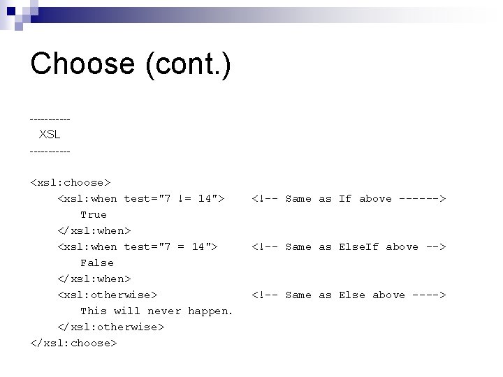 Choose (cont. ) -----XSL -----<xsl: choose> <xsl: when test="7 != 14"> True </xsl: when>